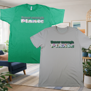 Never enough plant tees